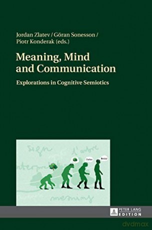 Meaning, Mind and Communication; Explorations in Cognitive Semiotics - Jordan Zlatev [KSIĄŻKA]