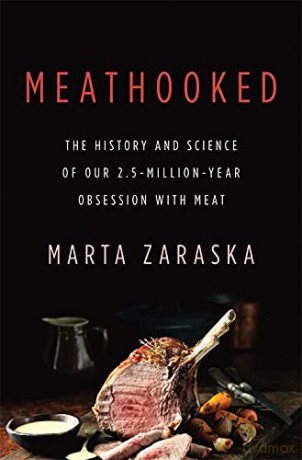 Meathooked: The History and Science of Our 2.5-Million-Year Obsession with Meat - Marta Zaraska [KSIĄŻKA]