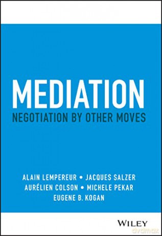 Mediation: Negotiation by Other Moves - Alain Lempereur [KSIĄŻKA]
