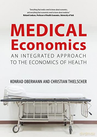 Medical Economics: An Integrated Approach to the Economics of Health - Christian Thielscher [KSIĄŻKA]
