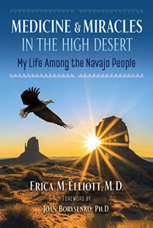 Medicine and Miracles in the High Desert: My Life among the Navajo People - Erica M. Elliott [KSIĄŻKA]