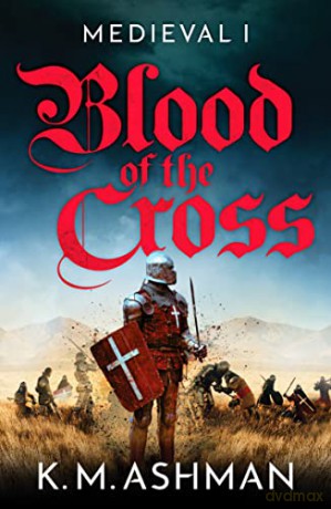 Medieval - Blood of the Cross: 1 (The Medieval Sagas) - K. M. Ashman [KSIĄŻKA]