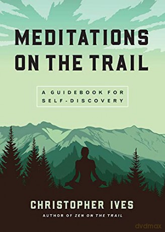 Meditations on the Trails: A Guidebook for Self-Discovery - Christopher Ives [KSIĄŻKA]