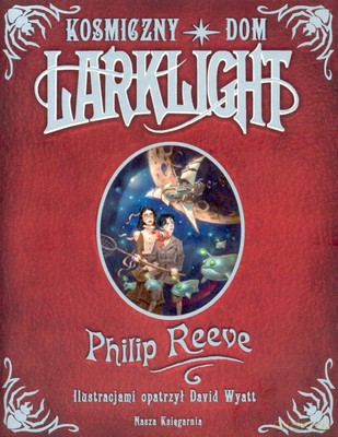 Kosmiczny Dom Larklight - Philip Reeve [KSIĄŻKA]