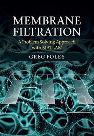 Membrane Filtration: A Problem Solving Approach with MATLAB - Greg Foley [KSIĄŻKA]