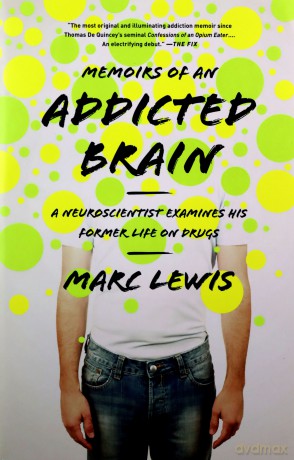 Memoirs of an Addicted Brain: A Neuroscientist Examines his Former Life on Drugs - Marc Lewis [KSIĄŻKA]