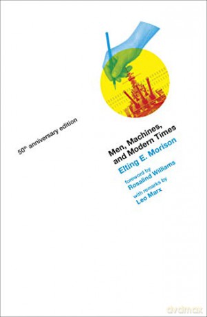 Men, Machines, and Modern Times (The MIT Press) - Elting E. Morison [KSIĄŻKA]