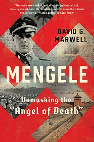 Mengele: Unmasking the "Angel of Death": Unmasking the "Angel of Death" - David G. Marwell [KSIĄŻKA]