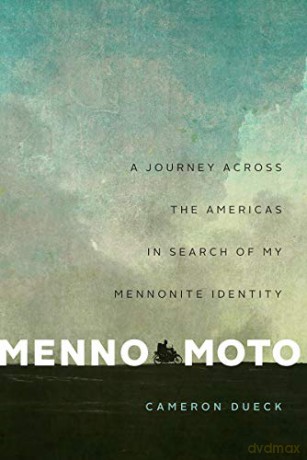 Menno Moto: A Journey Across the Americas in Search of My Mennonite Identity - Cameron Dueck [KSIĄŻKA]