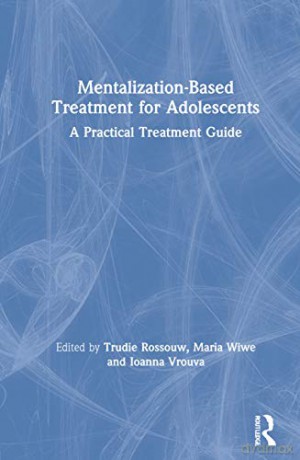 Mentalization-Based Treatment for Adolescents: A Practical Treatment Guide - Maria Wiwe [KSIĄŻKA]