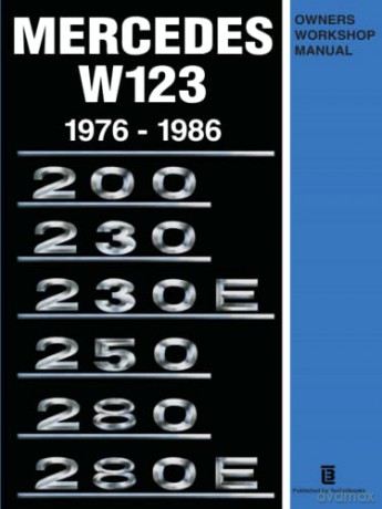 Mercedes W123 Owners Workshop Manual 1976-1986: Owners Workshop Manual: 200, 230, 230E, 250, 280, 280E [KSIĄŻKA]