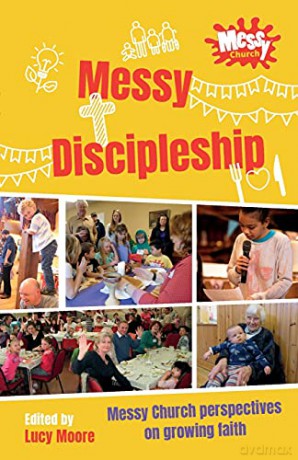 Messy Discipleship: Messy Church perspectives on growing faith - Lucy Moore [KSIĄŻKA]