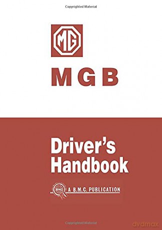 MG MGB Drivers Handbook: AKD3900C: Owners' Handbook [KSIĄŻKA]