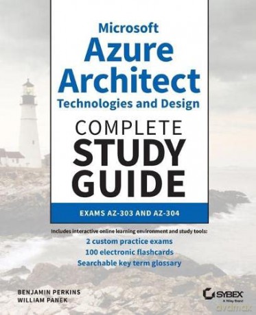 Microsoft Azure Architect Technologies and DesignComplete Study Guide Exams AZ-303 and AZ-304 - Benjamin Perkins [KSIĄŻKA]