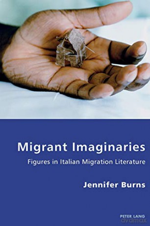 Migrant Imaginaries; Figures in Italian Migration Literature (18) (Italian Modernities) - Jennifer Burns [KSIĄŻKA]