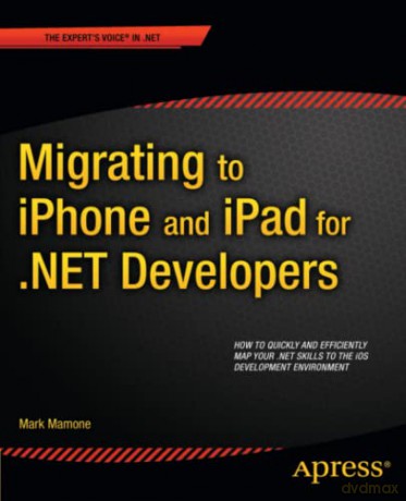 Migrating to iPhone and iPad for .NET Developers (Expert's Voice in .NET) - Mark Mamone [KSIĄŻKA]