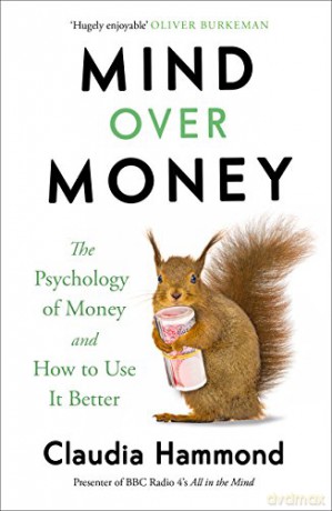 Mind Over Money: The Psychology of Money and How To Use It Better - Claudia Hammond [KSIĄŻKA]