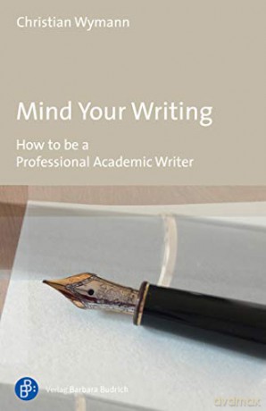 Mind Your Writing - How to be a Professional Academic Writer - Christian Wymann [KSIĄŻKA]
