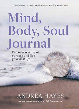 Mind, Body, Soul Journal: Discover a sense of purpose and live your best life - Andrea Hayes [KSIĄŻKA]