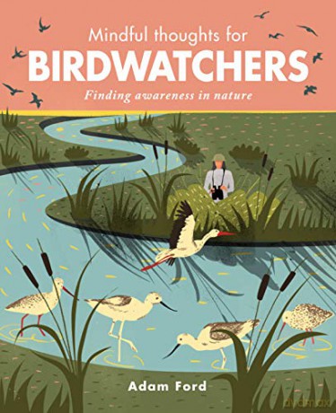 Mindful Thoughts for Birdwatchers: Finding awareness in nature - Adam Ford [KSIĄŻKA]