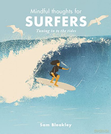 Mindful Thoughts for Surfers: Tuning in to the tides - Sam Bleakley [KSIĄŻKA]