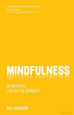 Mindfulness: Be mindful. Live in the moment. - Gill Hasson [KSIĄŻKA]