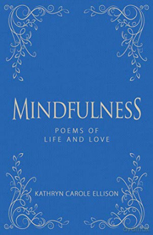Mindfulness: Poems of Life and Love - Kathryn Carole Ellison [KSIĄŻKA]