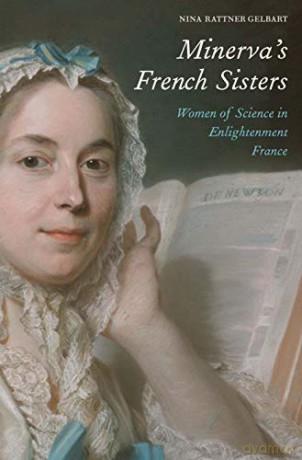 Minervas French Sisters: Women of Science in Enlightenment France - Nina Rattner Gelbart [KSIĄŻKA]