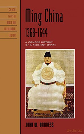 Ming China, 1368-1644: A Concise History of a Resilient Empire (Critical Issues in World and International History) - John W. Dardess [KSIĄŻKA]