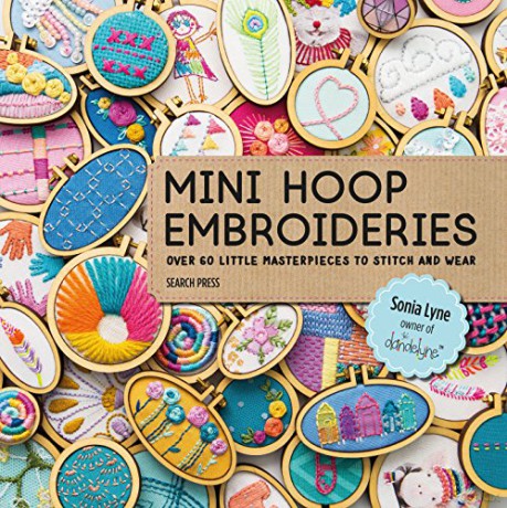 Mini Hoop Embroideries: Over 60 little masterpieces to stitch and wear - Sonia Lyne [KSIĄŻKA]