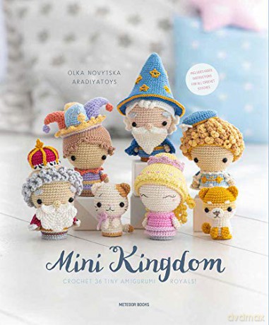 Mini Kingdom: Crochet 36 Tiny Amigurumi Royals! - Olka Novytska [KSIĄŻKA]