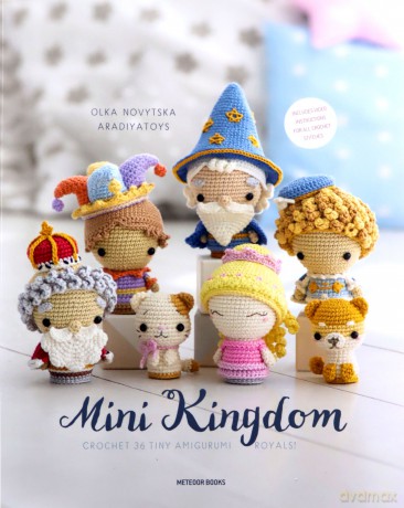 Mini Kingdom: Crochet 36 Tiny Amigurumi Royals! - Olka Novytska [KSIĄŻKA]