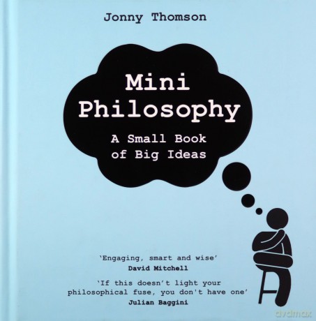 Mini Philosophy: A Small Book of Big Ideas - Jonny Thomson [KSIĄŻKA]