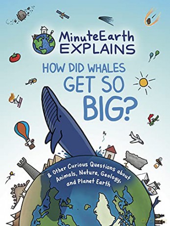 MinuteEarth Explains: How Did Whales Get So Big And Other Curious Questions about Animals, Nature, Geology, and Planet Earth (Science Book for Kids) - MinuteEarth [KSIĄŻKA]
