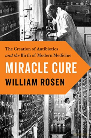 Miracle Cure: The Creation of Antibiotics and the Birth of Modern Medicine - Rosen [KSIĄŻKA]