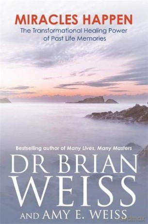 Miracles Happen: The Transformational Healing Power of Past Life Memories - Dr Brian L. Weiss M.D. [KSIĄŻKA]