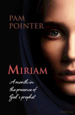 Miriam: A month in the presence of God's prophet - Pam Pointer [KSIĄŻKA]