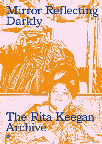 Mirror Reflecting Darkly: The Rita Keegan Archive - Rita Keegan [KSIĄŻKA]