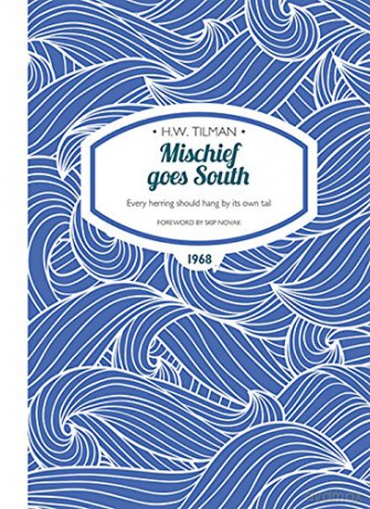 Mischief Goes South: Every Herring Should Hang by its Own Tail (H.W. Tilman - The Collected Edition): 10 - H. W. Tilman [KSIĄŻKA]