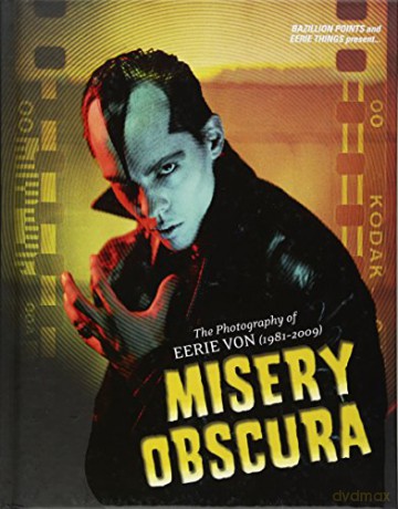 Misery Obscura: The Photography of Eerie Von 1981-2009 - Eerie Von [KSIĄŻKA]
