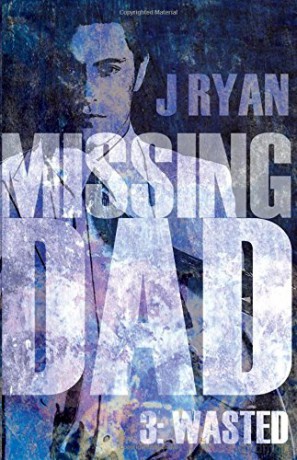 Missing Dad 3: Wasted - J. Ryan [KSIĄŻKA]