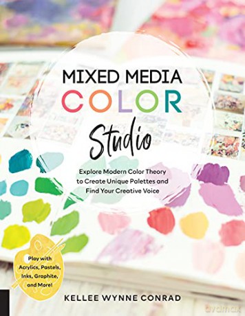 Mixed Media Color Studio: Explore Modern Color Theory to Create Unique Palettes and Find Your Creative Voice--Play with Acrylics, Pastels, Inks, Graphite, and More - Kellee Wynne Conrad [KSIĄŻKA]