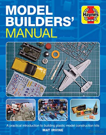 Model Builders' Manual (Haynes Manuals): A practical introduction to building plastic model construction kits (Enthusiasts' Manual) - Mat Irvine [KSIĄŻKA]