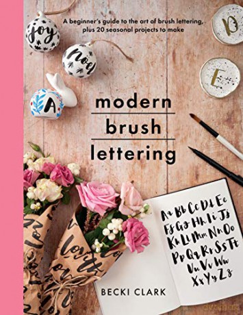 Modern Brush Lettering: A beginner's guide to the art of brush lettering, plus 20 seasonal projects to make (Crafts) - Becki Clark [KSIĄŻKA]