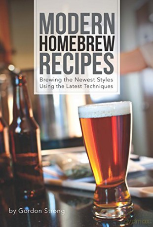 Modern Homebrew Recipes: Exploring Styles and Contemporary Techniques - Gordon Strong [KSIĄŻKA]
