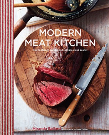 Modern Meat Kitchen: How to choose, prepare and cook meat and poultry - Miranda Ballard [KSIĄŻKA]
