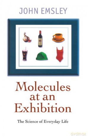 Molecules At An Exhibition: Portraits of Intriguing Materials in Everyday Life - John Emsley [KSIĄŻKA]