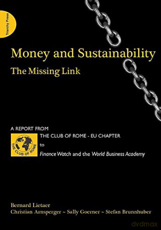Money and Sustainability: The Missing Link - Report from the Club of Rome - Bernard Lietaer [KSIĄŻKA]