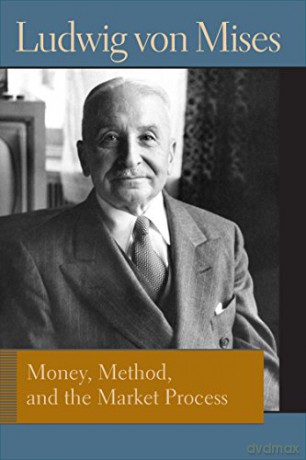 Money, Method and the Market Process: Essays by Ludwig Von Mises (Liberty Fund Library of the Works of Ludwig Von Mises) - Ludwig von Mises [KSIĄŻKA]