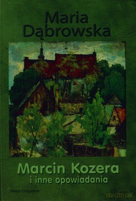 Marcin Kozera I Inne Opowiadania Wyd.2008 - Maria Dąbrowska [KSIĄŻKA]